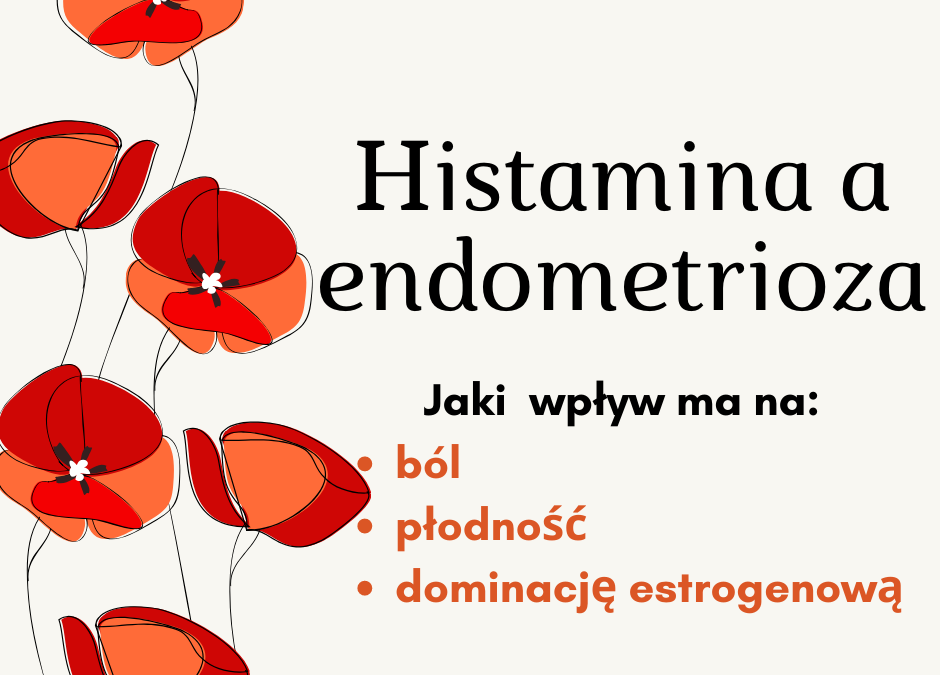 Jak histamina wpływa na endometriozę i płodność